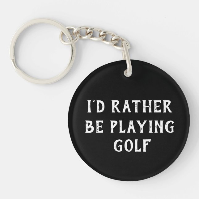 I'd Rather Be Playing Golf Keychain, Black & White Key Ring (Front)