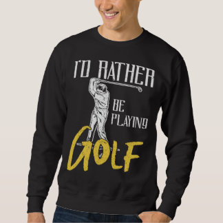 Id Rather Be Playing Golf Trainer Sweatshirt