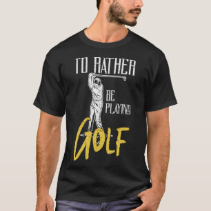 Id Rather Be Playing Golf Trainer T-Shirt