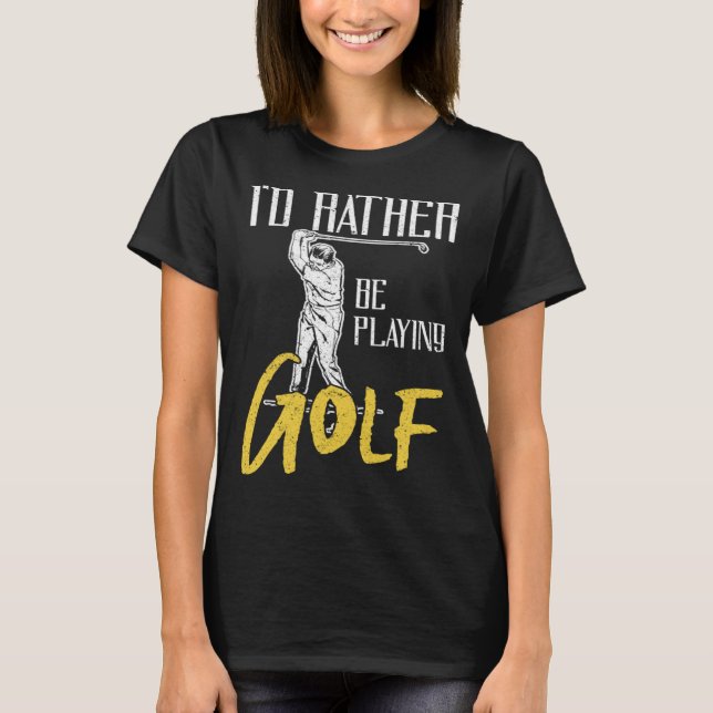 Id Rather Be Playing Golf Trainer T-Shirt (Front)