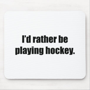 I'd Rather Be Playing Hockey Mouse Pad