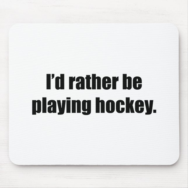 I'd Rather Be Playing Hockey Mouse Pad (Front)