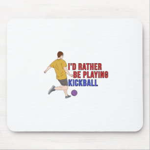 I'd Rather Be Playing KickBall Mouse Pad