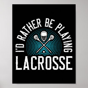 I'd Rather Be Playing Lacrosse Poster