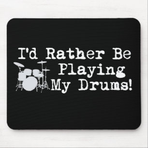 I'd Rather Be Playing My Drums Mouse Pad