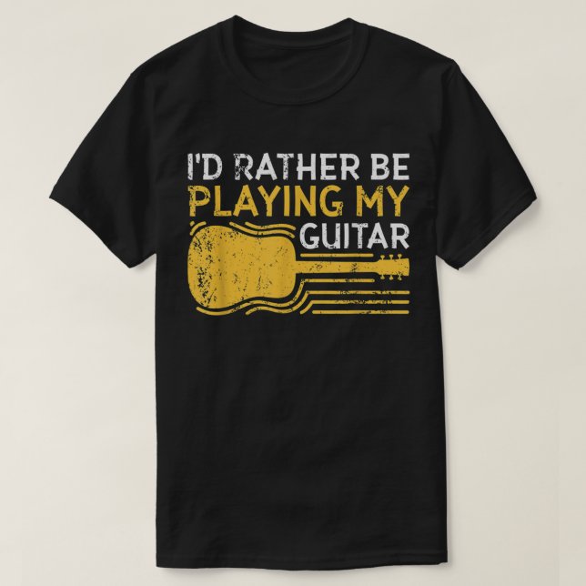 I'd Rather Be Playing My Guitar T-Shirt (Design Front)