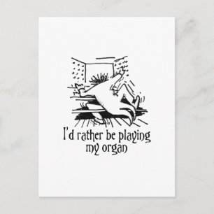I'd rather be playing my organ! postcard