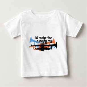 I'd rather be playing my trumpet baby T-Shirt