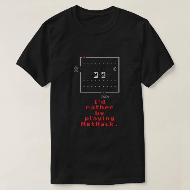 Id rather be playing NetHack  T-Shirt (Design Front)