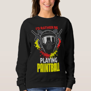 I'd Rather Be Playing Paintball  paintball Sweatshirt