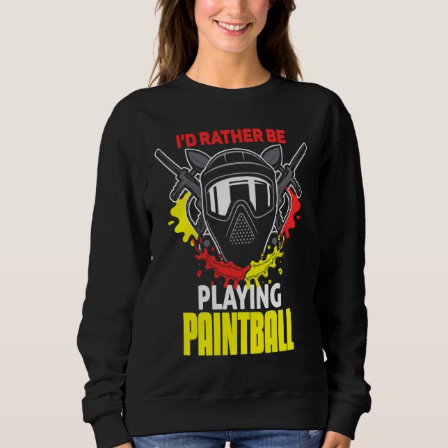 I'd Rather Be Playing Paintball  paintball Sweatshirt (Front)