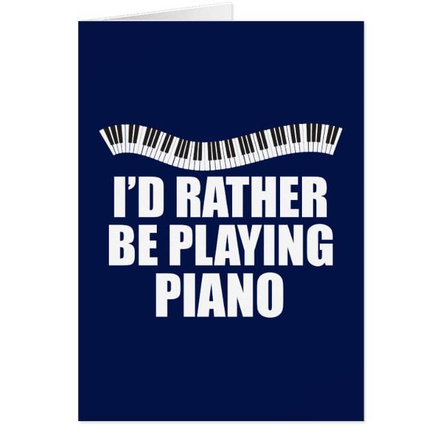 I'd Rather Be Playing Piano Funny Pianist Card (Front)