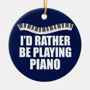I'd Rather Be Playing Piano Funny Pianist Ceramic Ornament
