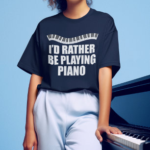 I'd Rather Be Playing Piano Funny Pianist T-Shirt