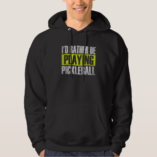 I'd Rather Be Playing Pickleball ,Funny Pickleball Hoodie