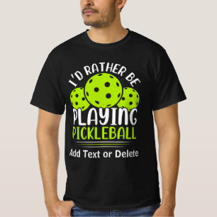 I'd Rather Be Playing Pickleball T-Shirt
