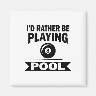 I'd Rather Be Playing Pool Funny Billiard Pool Pla Magnet