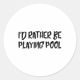 I'd Rather Be Playing Pool Funny Humour Tee Billia Classic Round Sticker