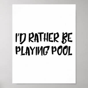 I'd Rather Be Playing Pool Funny Humour Tee Billia Poster