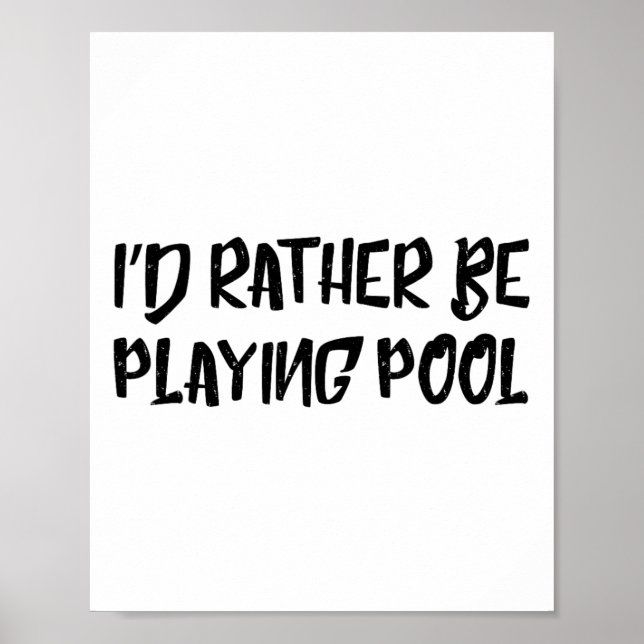 I'd Rather Be Playing Pool Funny Humour Tee Billia Poster (Front)