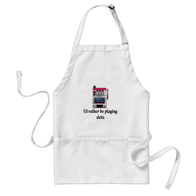 I'd rather be playing slots Apron (Front)