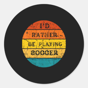 Id Rather Be Playing Soccer Vintage Retro T Shirt Classic Round Sticker
