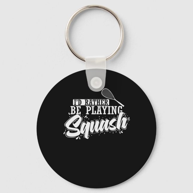 I'd Rather Be Playing Squash Key Ring (Front)