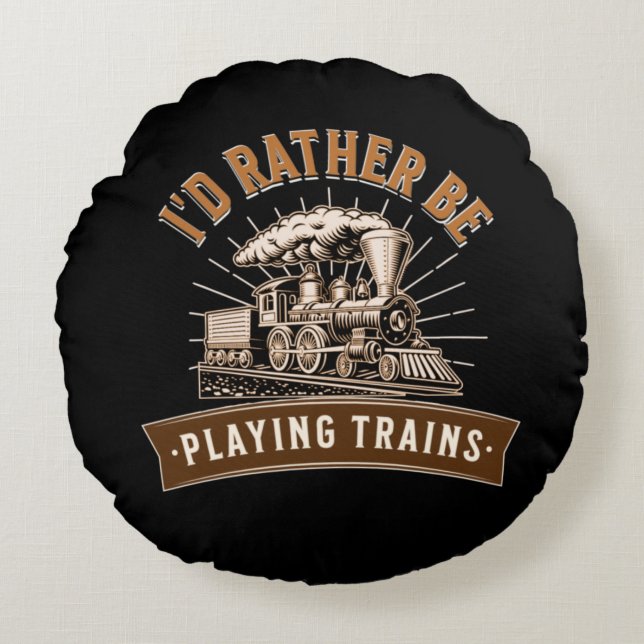 I'd Rather Be Playing Steam Trains Railroad Engine Round Cushion (Front)
