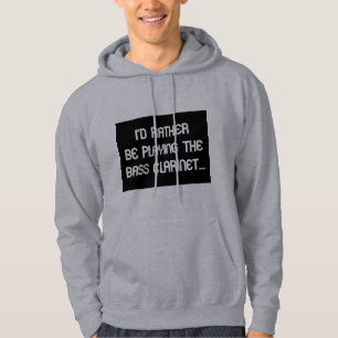 I'd Rather Be Playing the Bass Clarinet Hoodie