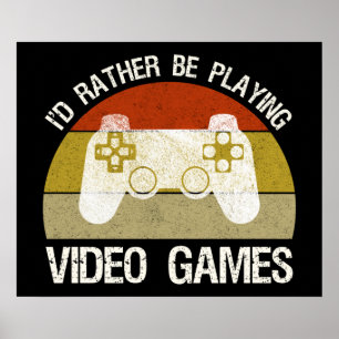 I'd Rather Be Playing Video Games Poster