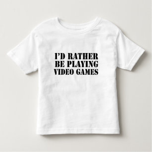 I'd Rather Be Playing Video Games Toddler T-Shirt