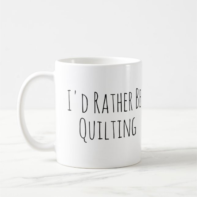 I'd Rather Be Quilting Sewing Coffee Mug (Left)