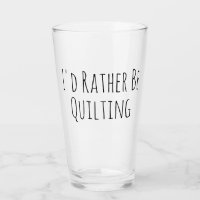 I'd Rather Be Quilting Sewing