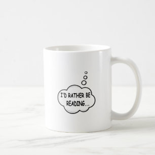 I'd Rather Be Reading Coffee Mug