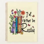 I'd Rather Be Reading Planner<br><div class="desc">This cute and colourful floral planner features the words "I'd Rather Be Reading" with pretty colourful books surrounded by flowers. It is a perfect gift for librarian and book lover friends and family members.</div>