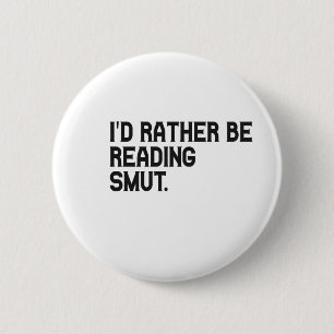 I'd Rather be Reading Smut Funny Book Lover 6 Cm Round Badge
