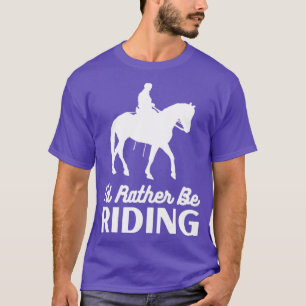 Id Rather Be Riding1 T-Shirt