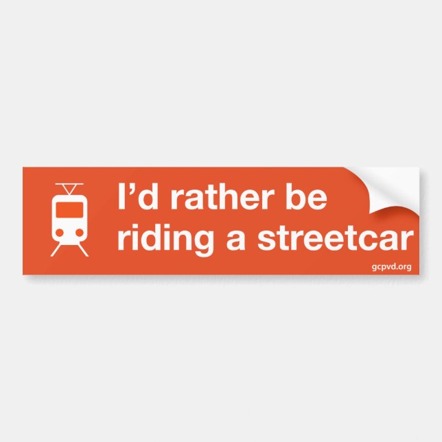 "I'd rather be riding a streetcar" bumper sticker (Front)