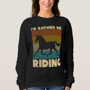 Id Rather Be Riding Animal Equestrian Retro Horse Sweatshirt