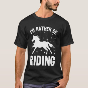 I'd Rather Be Riding Funny Equestrian Horse Farm A T-Shirt