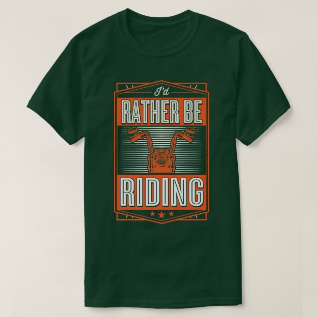 I'd Rather Be Riding Funny Motorcycle Biker   T-Shirt (Design Front)