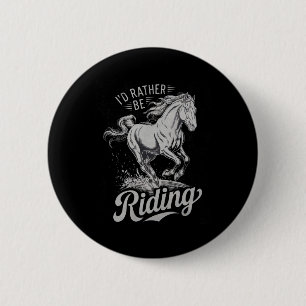 Id Rather Be Riding Funny Saying Horse Lovers Eque 6 Cm Round Badge