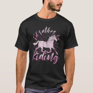 Id Rather Be Riding Horse Rider Equestrian  Horse T-Shirt