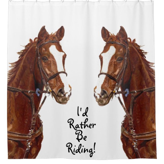 I'd Rather Be Riding! Horse Shower Curtain (Front)
