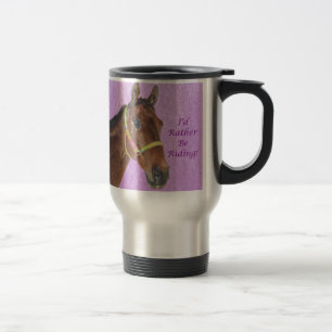 I'd Rather Be Riding! Horse Travel Mug