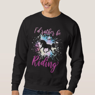 Id Rather Be Riding Horseback Riding Horses 2 Sweatshirt