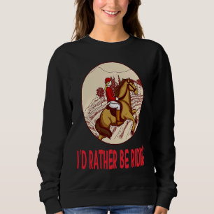 I'd Rather Be Riding Horses Stable Riding Rider Sweatshirt
