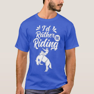 Id Rather Be Riding Lover Equestrian Horse Rider  T-Shirt