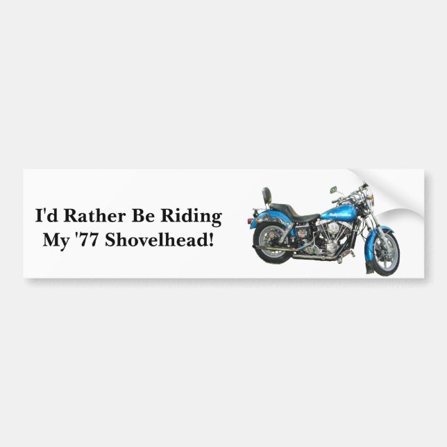 I'd Rather Be Riding My '77 Shove... Bumper Sticker (Front)