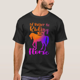 I'd Rather Be Riding My Horse Funny Horses Horseba T-Shirt